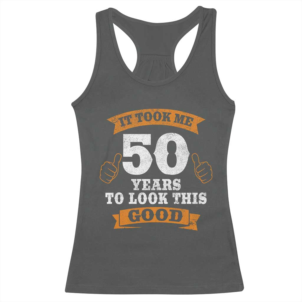50th Birthday Gifts Racerback Tank Top 50 Year Old Gifts Took Me 50 Years To Look This Good TS10 Dark Heather Print Your Wear