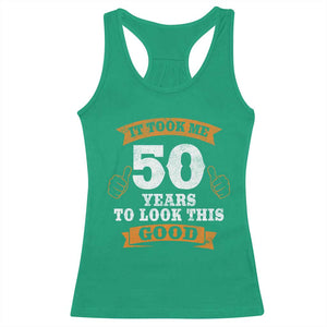 50th Birthday Gifts Racerback Tank Top 50 Year Old Gifts Took Me 50 Years To Look This Good TS10 Irish Green Print Your Wear