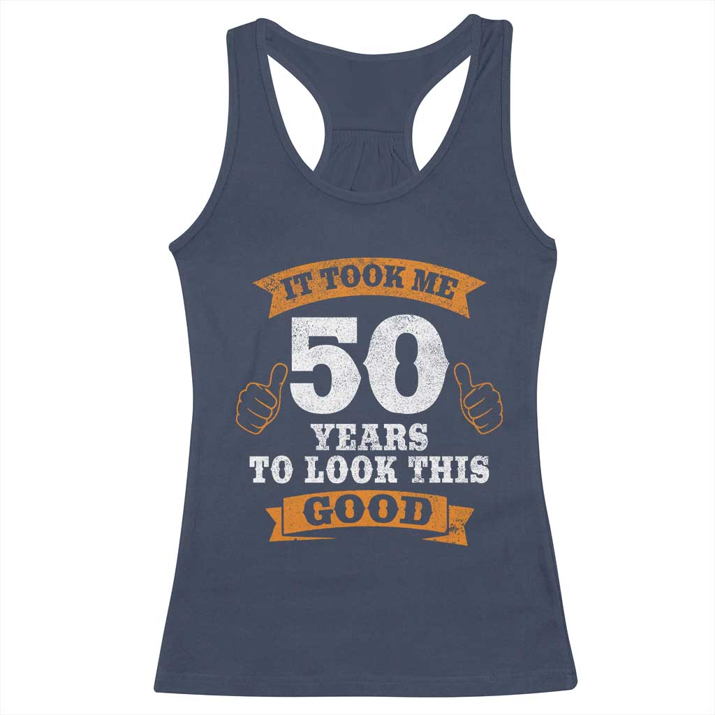 50th Birthday Gifts Racerback Tank Top 50 Year Old Gifts Took Me 50 Years To Look This Good TS10 Navy Print Your Wear