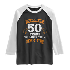 50th Birthday Gifts Raglan Shirt 50 Year Old Gifts Took Me 50 Years To Look This Good TS10 Black White Print Your Wear