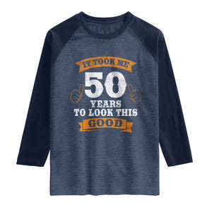 50th Birthday Gifts Raglan Shirt 50 Year Old Gifts Took Me 50 Years To Look This Good TS10 Heather Denim Navy Print Your Wear