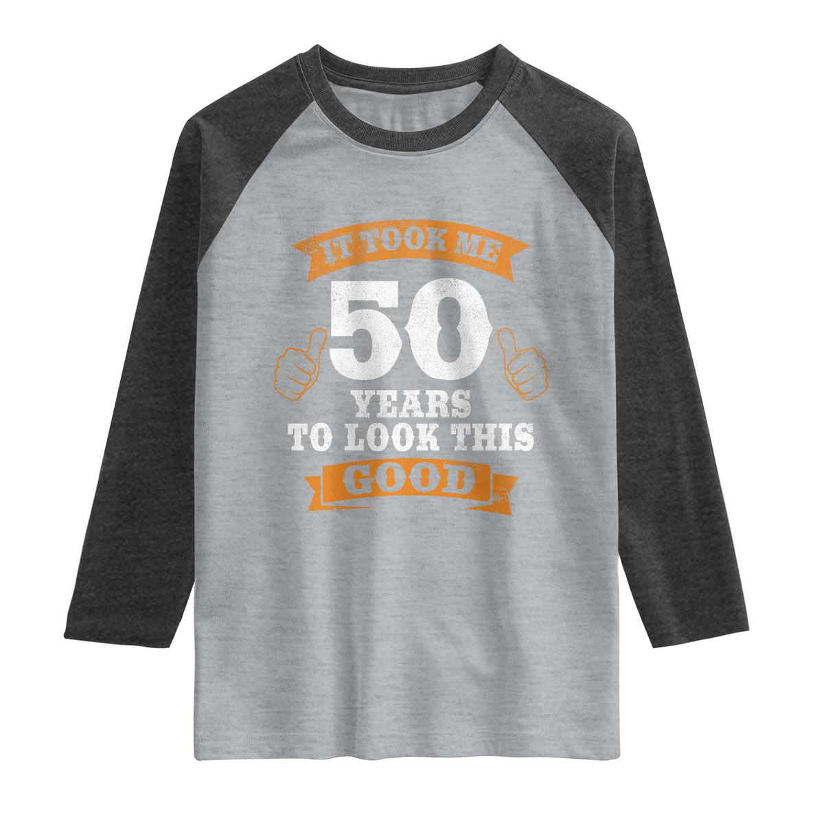 50th Birthday Gifts Raglan Shirt 50 Year Old Gifts Took Me 50 Years To Look This Good TS10 Heather Gray Heather Charcoal Print Your Wear