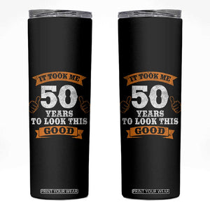 50th Birthday Gifts Skinny Tumbler 50 Year Old Gifts Took Me 50 Years To Look This Good TS10 Black Print Your Wear