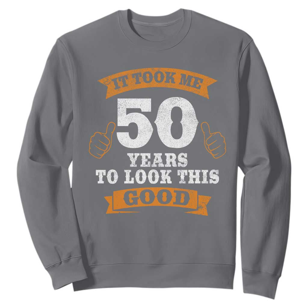50th Birthday Gifts Sweatshirt 50 Year Old Gifts Took Me 50 Years To Look This Good TS10 Charcoal Print Your Wear