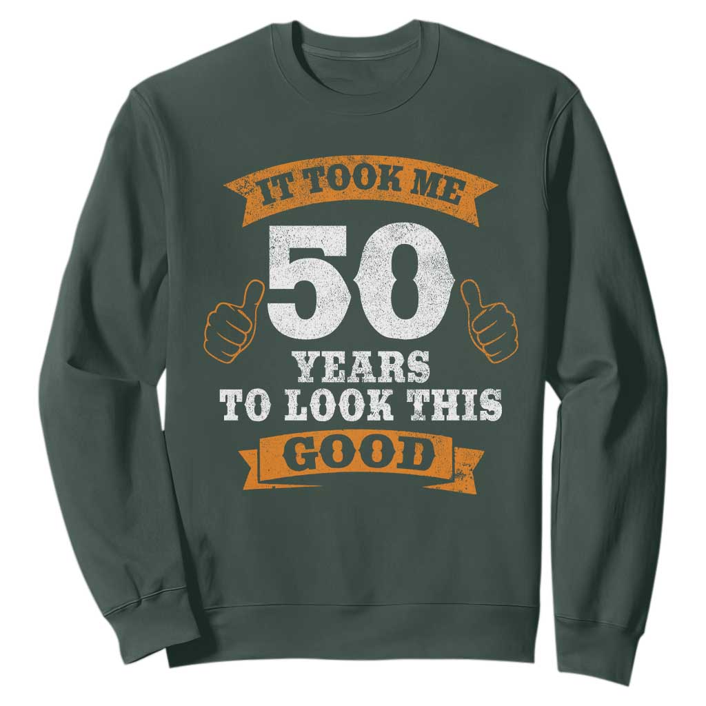 50th Birthday Gifts Sweatshirt 50 Year Old Gifts Took Me 50 Years To Look This Good TS10 Dark Forest Green Print Your Wear