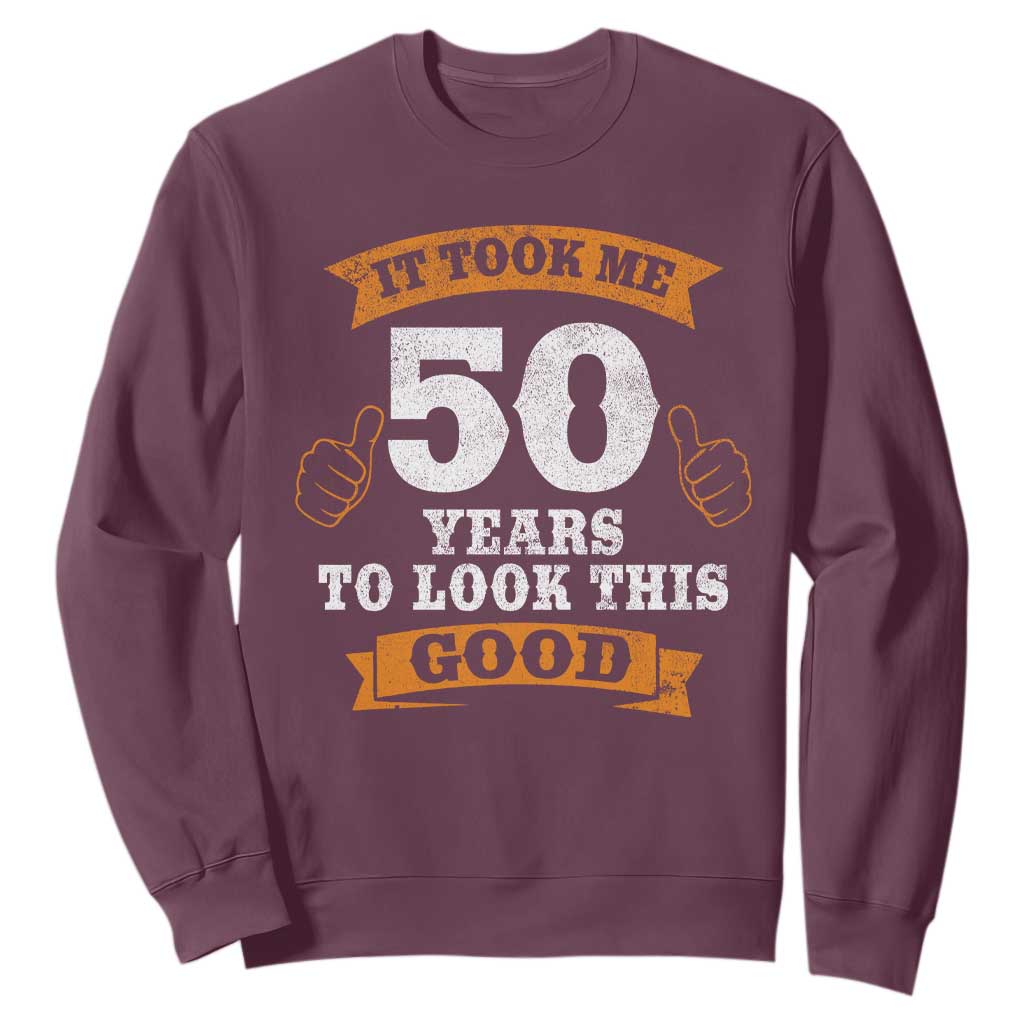 50th Birthday Gifts Sweatshirt 50 Year Old Gifts Took Me 50 Years To Look This Good TS10 Maroon Print Your Wear