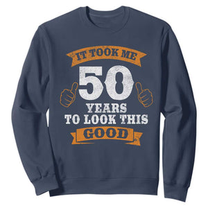 50th Birthday Gifts Sweatshirt 50 Year Old Gifts Took Me 50 Years To Look This Good TS10 Navy Print Your Wear