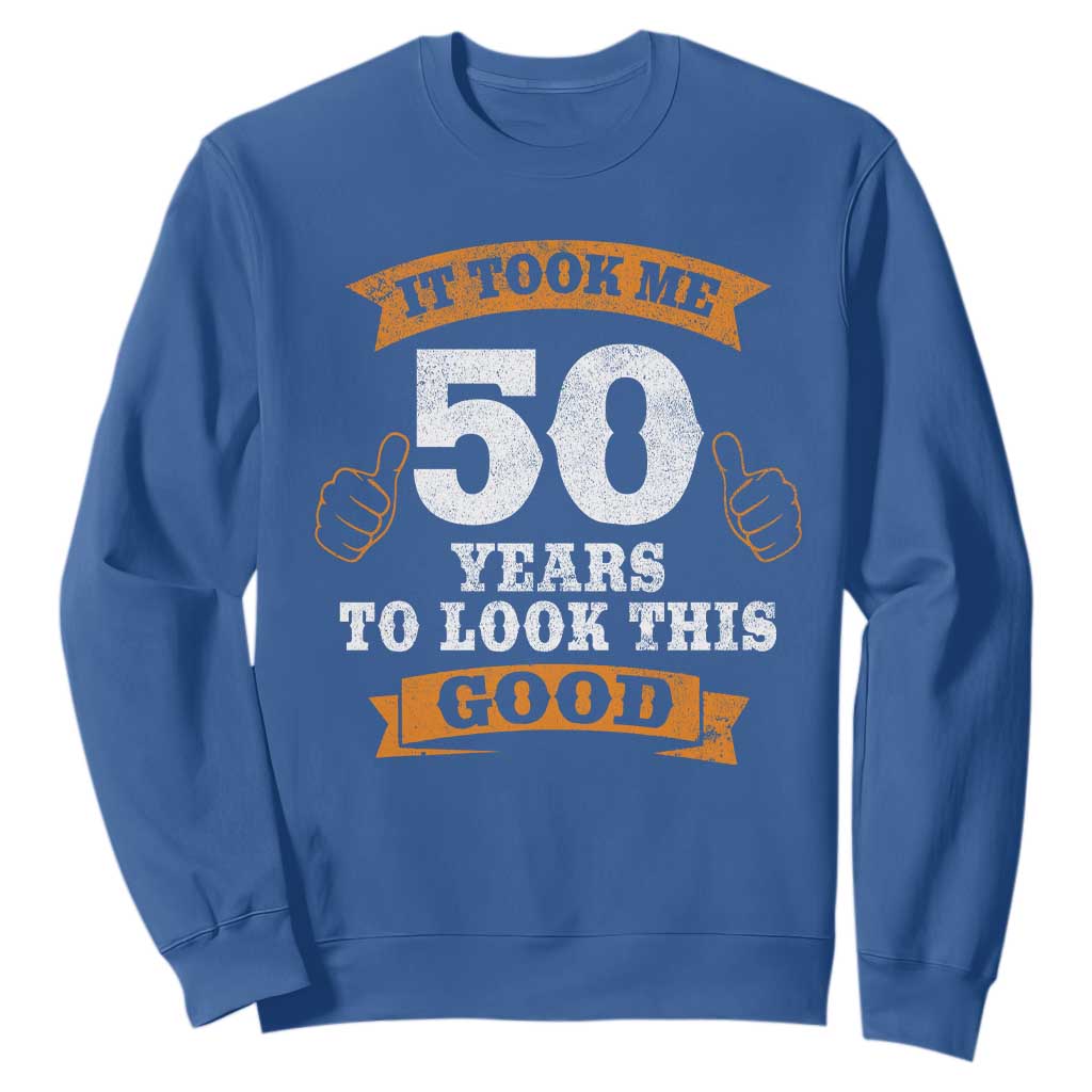 50th Birthday Gifts Sweatshirt 50 Year Old Gifts Took Me 50 Years To Look This Good TS10 Royal Blue Print Your Wear