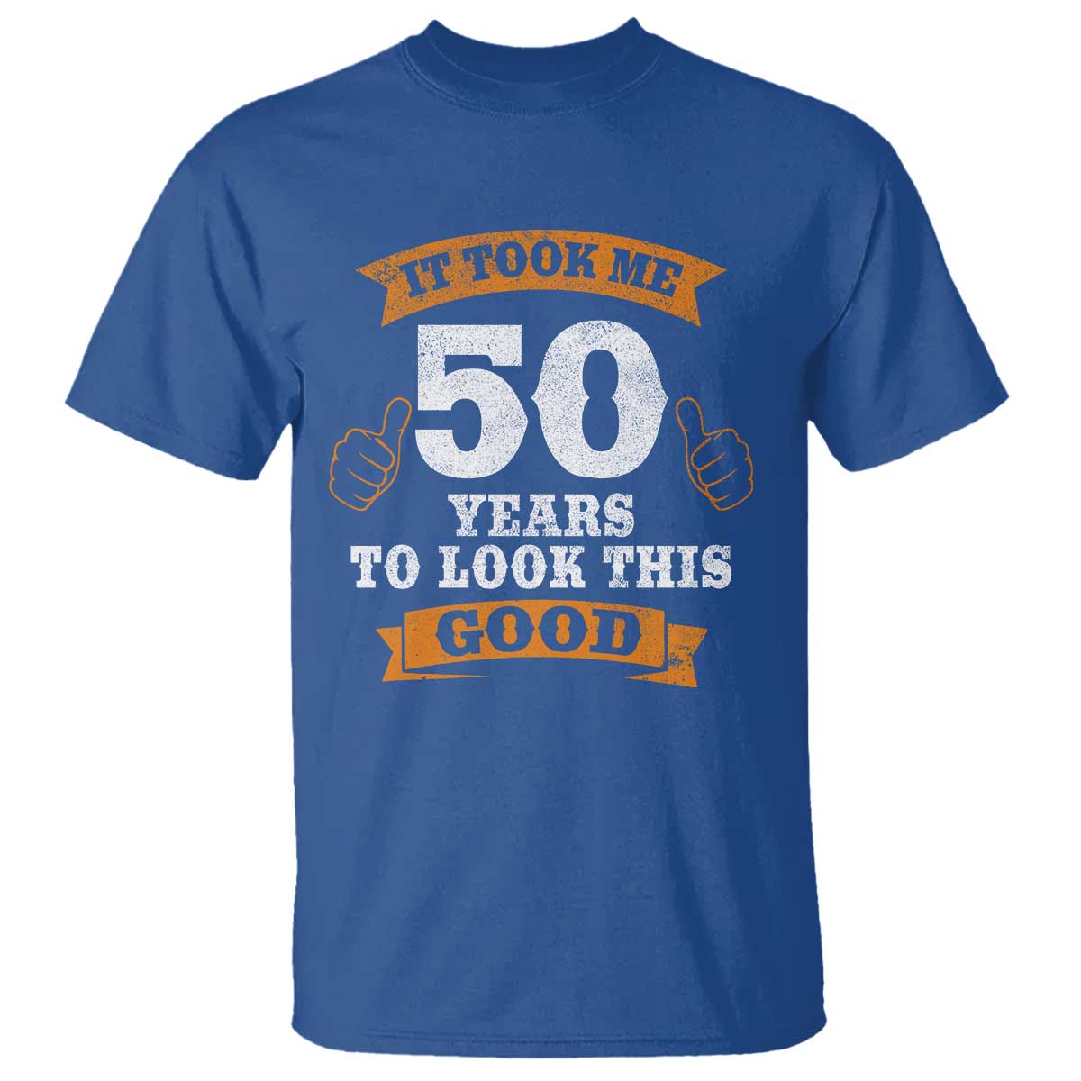 50th Birthday Gifts T Shirt 50 Year Old Gifts Took Me 50 Years To Look This Good TS10 Royal Blue Print Your Wear