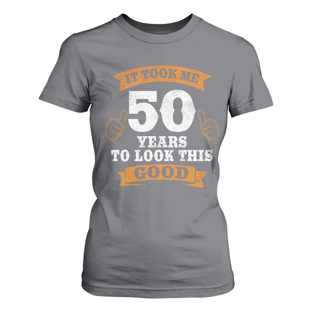 50th Birthday Gifts T Shirt For Women 50 Year Old Gifts Took Me 50 Years To Look This Good TS10 Charcoal Print Your Wear