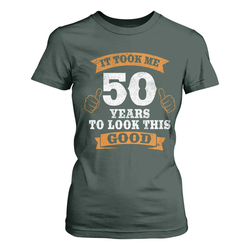 50th Birthday Gifts T Shirt For Women 50 Year Old Gifts Took Me 50 Years To Look This Good TS10 Dark Forest Green Print Your Wear