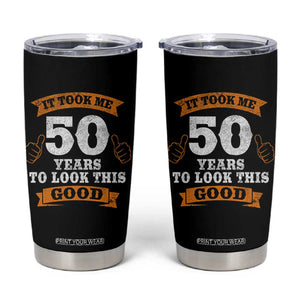 50th Birthday Gifts Tumbler Cup 50 Year Old Gifts Took Me 50 Years To Look This Good TS10 Black Print Your Wear