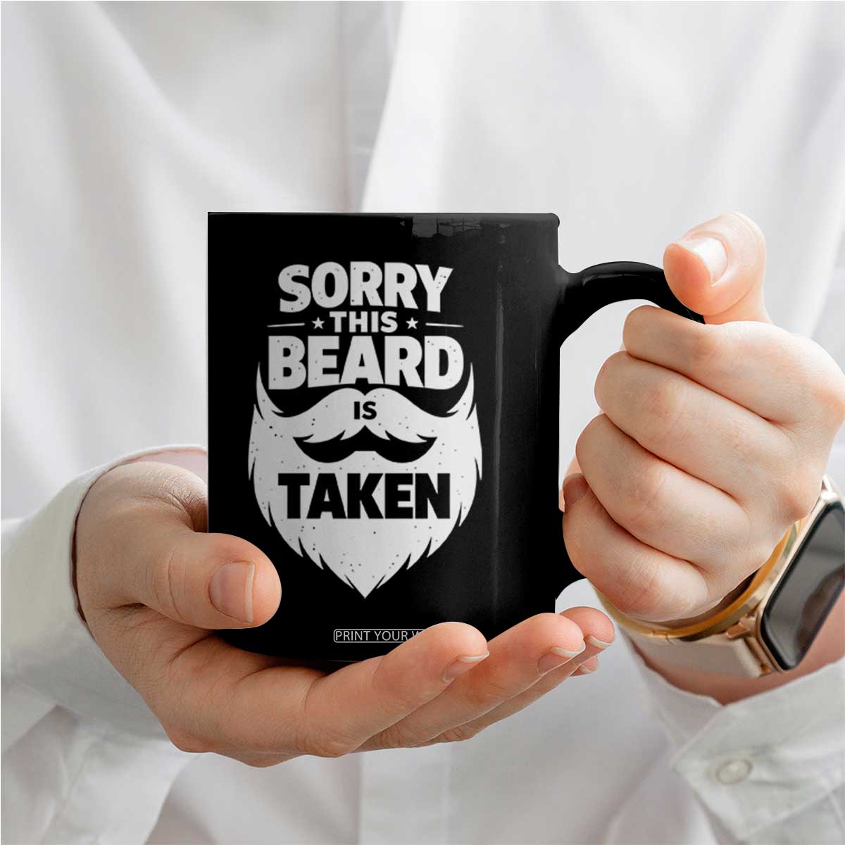 Sorry This Beard Is Taken Coffee Mug Valentines Day For Him Dad TS10 Print Your Wear