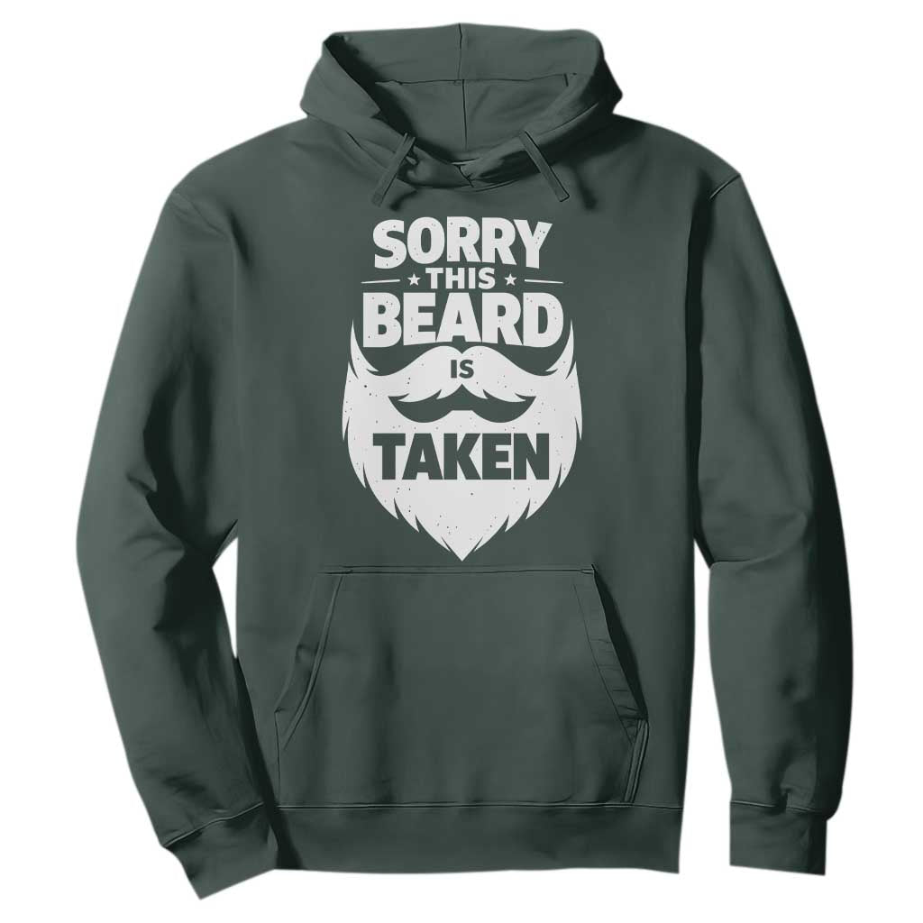 Sorry This Beard Is Taken Hoodie Valentines Day For Him Dad TS10 Dark Forest Green Print Your Wear