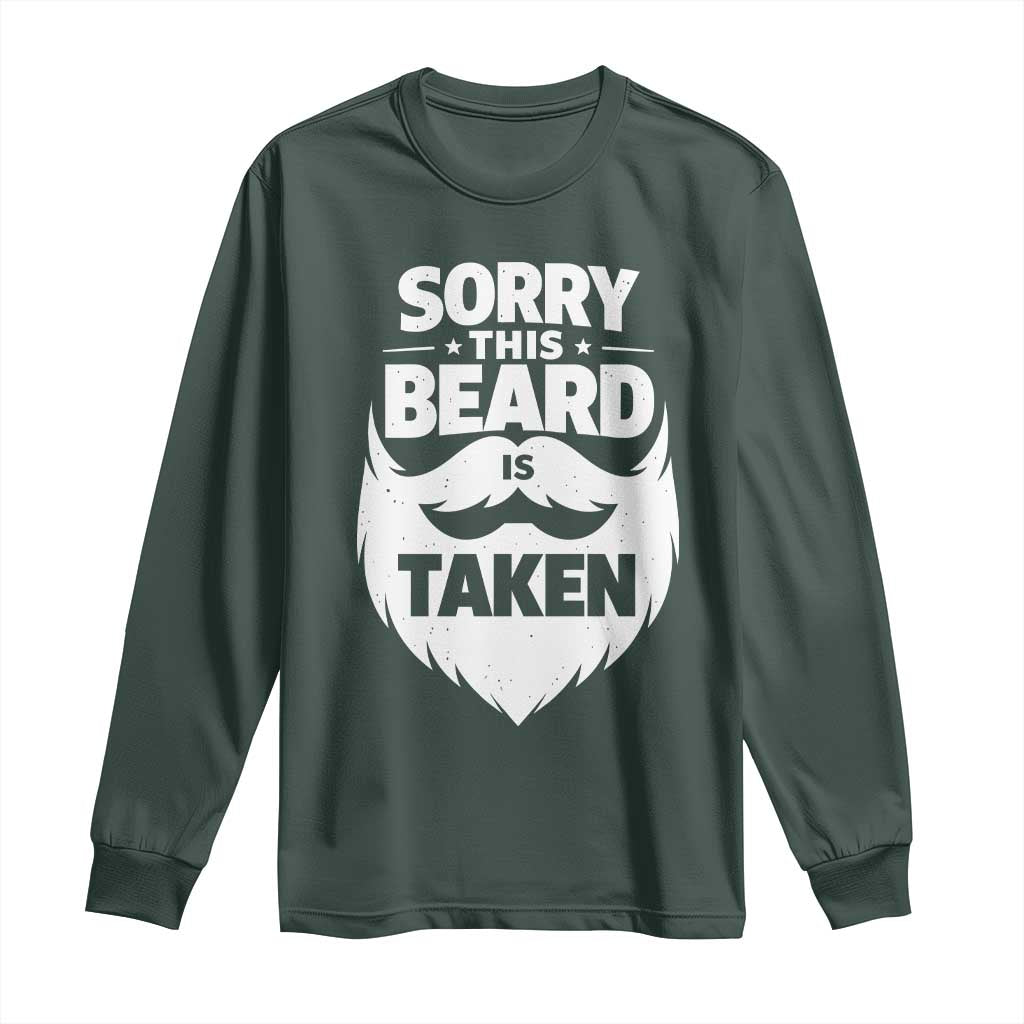 Sorry This Beard Is Taken Long Sleeve Shirt Valentines Day For Him Dad TS10 Dark Forest Green Print Your Wear