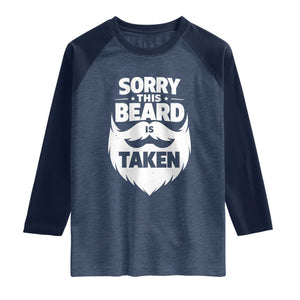 Sorry This Beard Is Taken Raglan Shirt Valentines Day For Him Dad TS10 Heather Denim Navy Print Your Wear