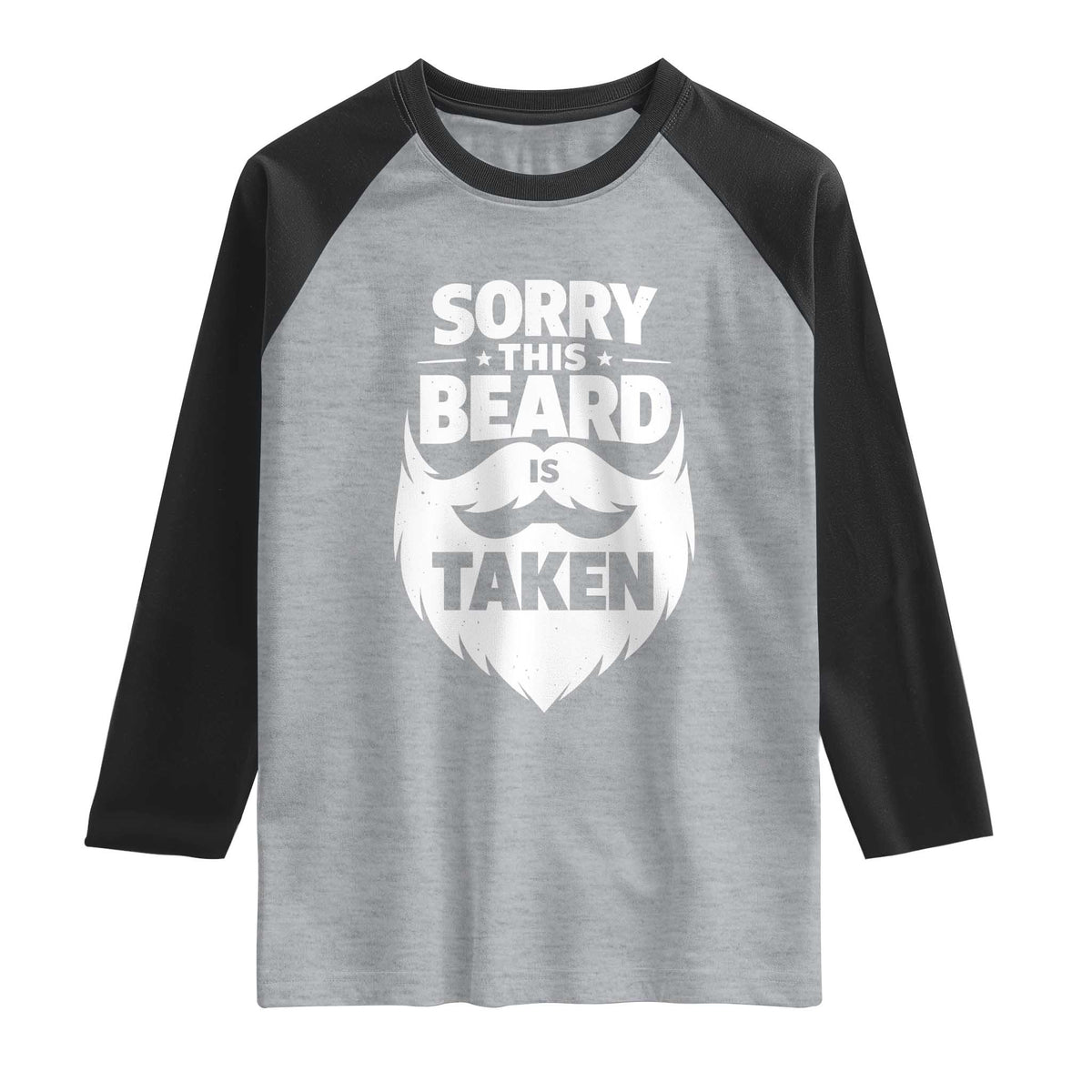Sorry This Beard Is Taken Raglan Shirt Valentines Day For Him Dad TS10 Heather Gray Black Print Your Wear