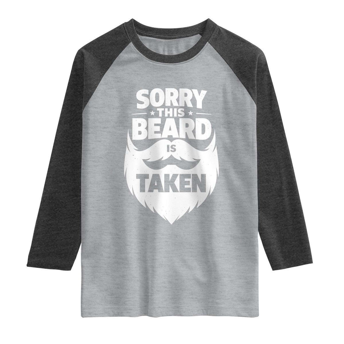 Sorry This Beard Is Taken Raglan Shirt Valentines Day For Him Dad TS10 Heather Gray Heather Charcoal Print Your Wear