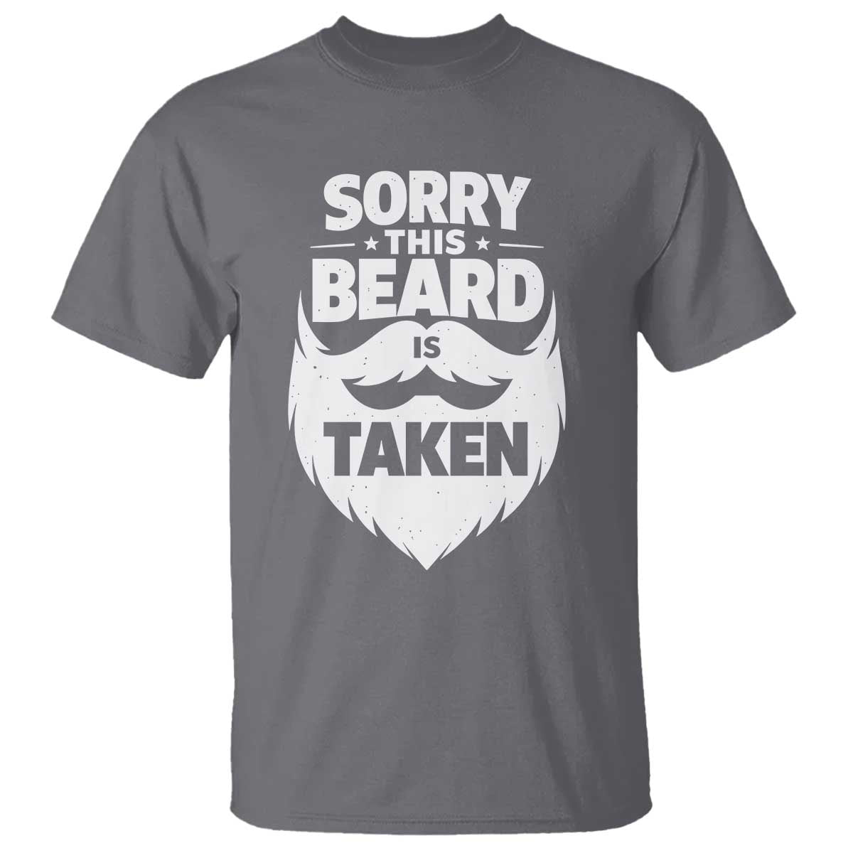 Sorry This Beard Is Taken T Shirt Valentines Day For Him Dad TS10 Charcoal Print Your Wear