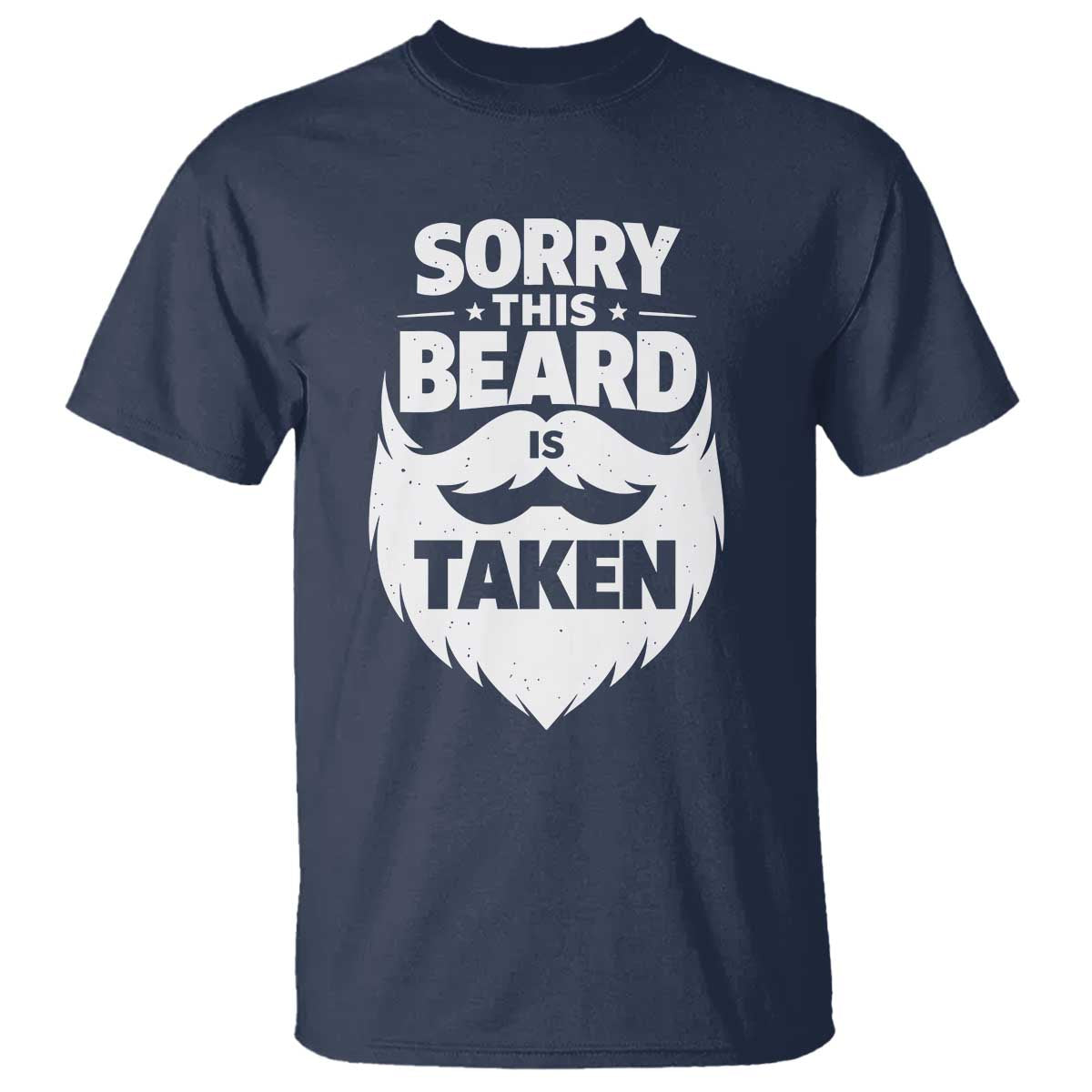 Sorry This Beard Is Taken T Shirt Valentines Day For Him Dad TS10 Navy Print Your Wear
