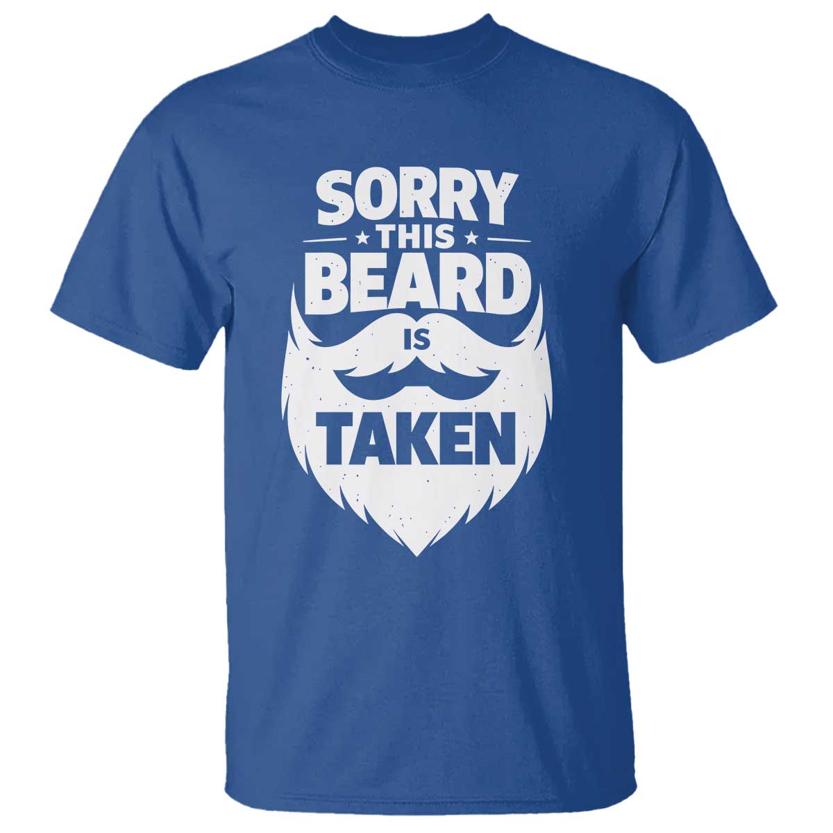 Sorry This Beard Is Taken T Shirt Valentines Day For Him Dad TS10 Royal Blue Print Your Wear