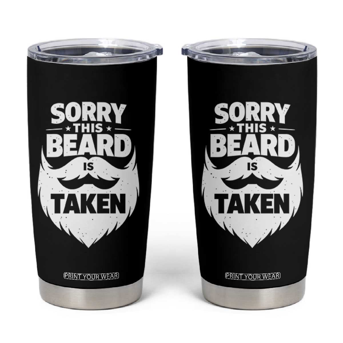 Sorry This Beard Is Taken Tumbler Cup Valentines Day For Him Dad TS10 Black Print Your Wear