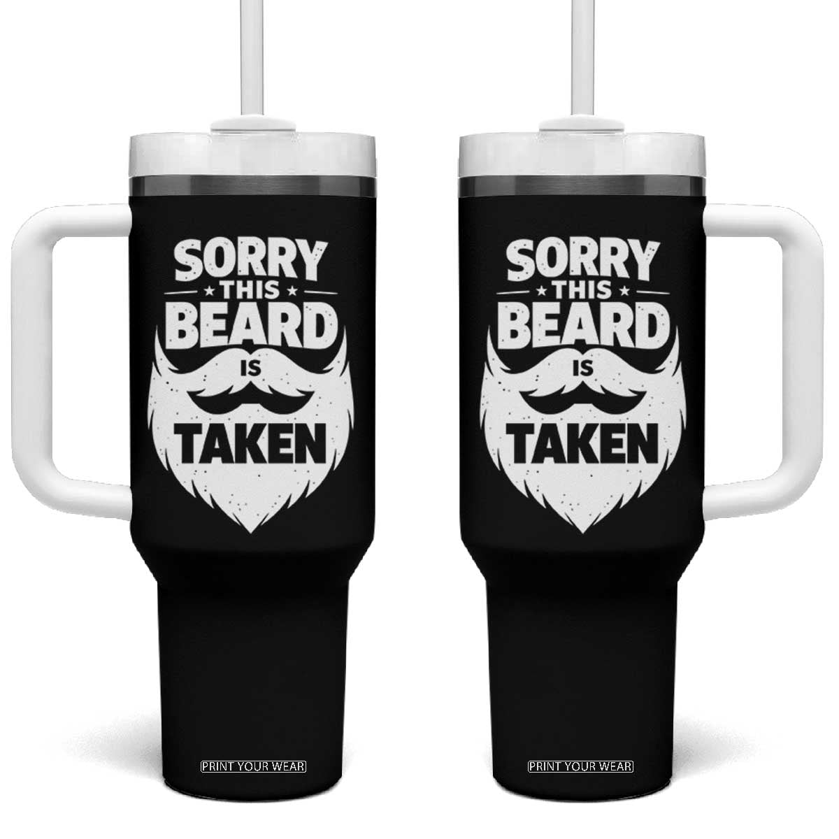 Sorry This Beard Is Taken Tumbler With Handle Valentines Day For Him Dad TS10 One Size: 40 oz Black Print Your Wear