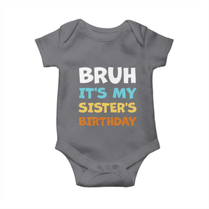 Funny Brother Baby Onesie Bruh Its My Sisters Birthday Meme TS10 Charcoal Print Your Wear