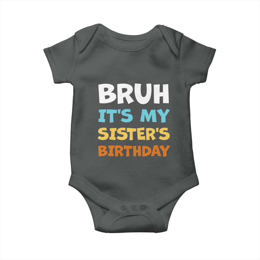 Funny Brother Baby Onesie Bruh Its My Sisters Birthday Meme TS10 Dark Heather Print Your Wear