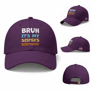 Funny Brother Baseball Cap Bruh Its My Sisters Birthday Meme TS10 Baseball Cap Universal Fit Purple Print Your Wear