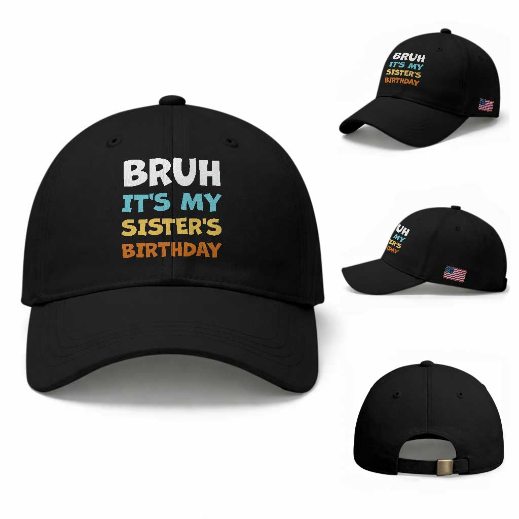 Funny Brother Baseball Cap Bruh Its My Sisters Birthday Meme TS10 Baseball Cap Universal Fit Black Print Your Wear