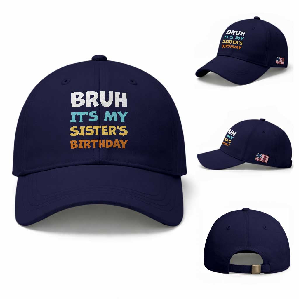 Funny Brother Baseball Cap Bruh Its My Sisters Birthday Meme TS10 Baseball Cap Universal Fit Dark Blue Print Your Wear