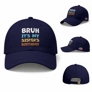 Funny Brother Baseball Cap Bruh Its My Sisters Birthday Meme TS10 Baseball Cap Universal Fit Dark Blue Print Your Wear