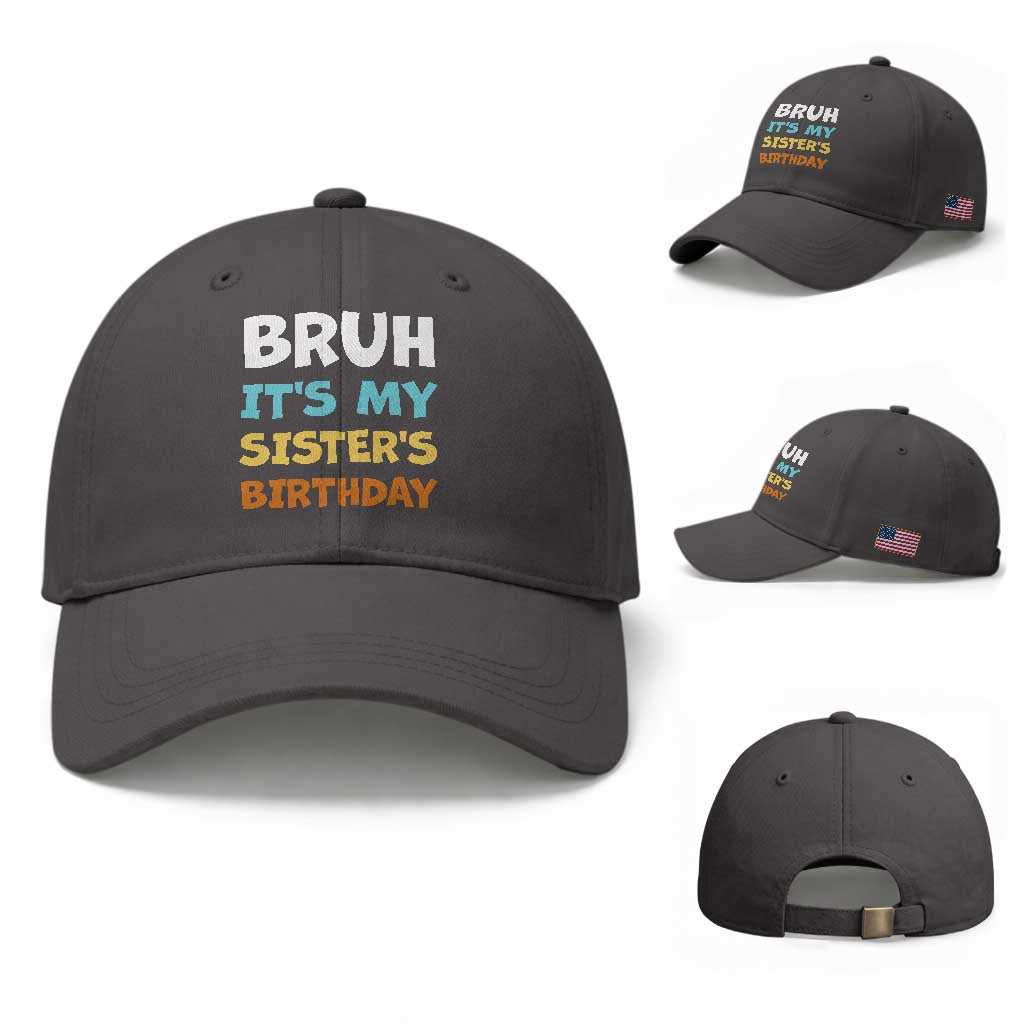 Funny Brother Baseball Cap Bruh Its My Sisters Birthday Meme TS10 Baseball Cap Universal Fit Dark Gray Print Your Wear