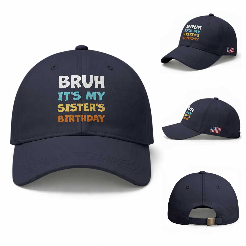 Funny Brother Baseball Cap Bruh Its My Sisters Birthday Meme TS10 Baseball Cap Universal Fit Navy Print Your Wear