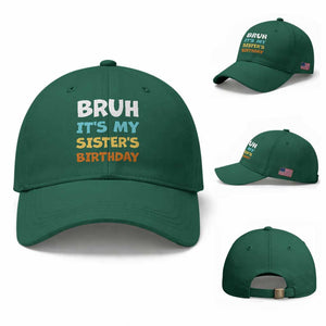 Funny Brother Baseball Cap Bruh Its My Sisters Birthday Meme TS10 Baseball Cap Universal Fit Irish Green Print Your Wear