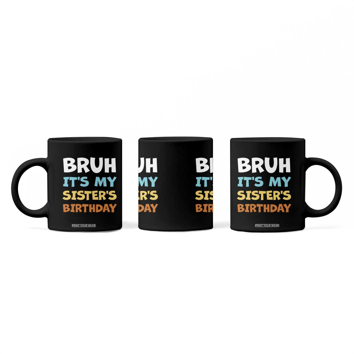 Funny Brother Coffee Mug Bruh Its My Sisters Birthday Meme TS10 Print Your Wear