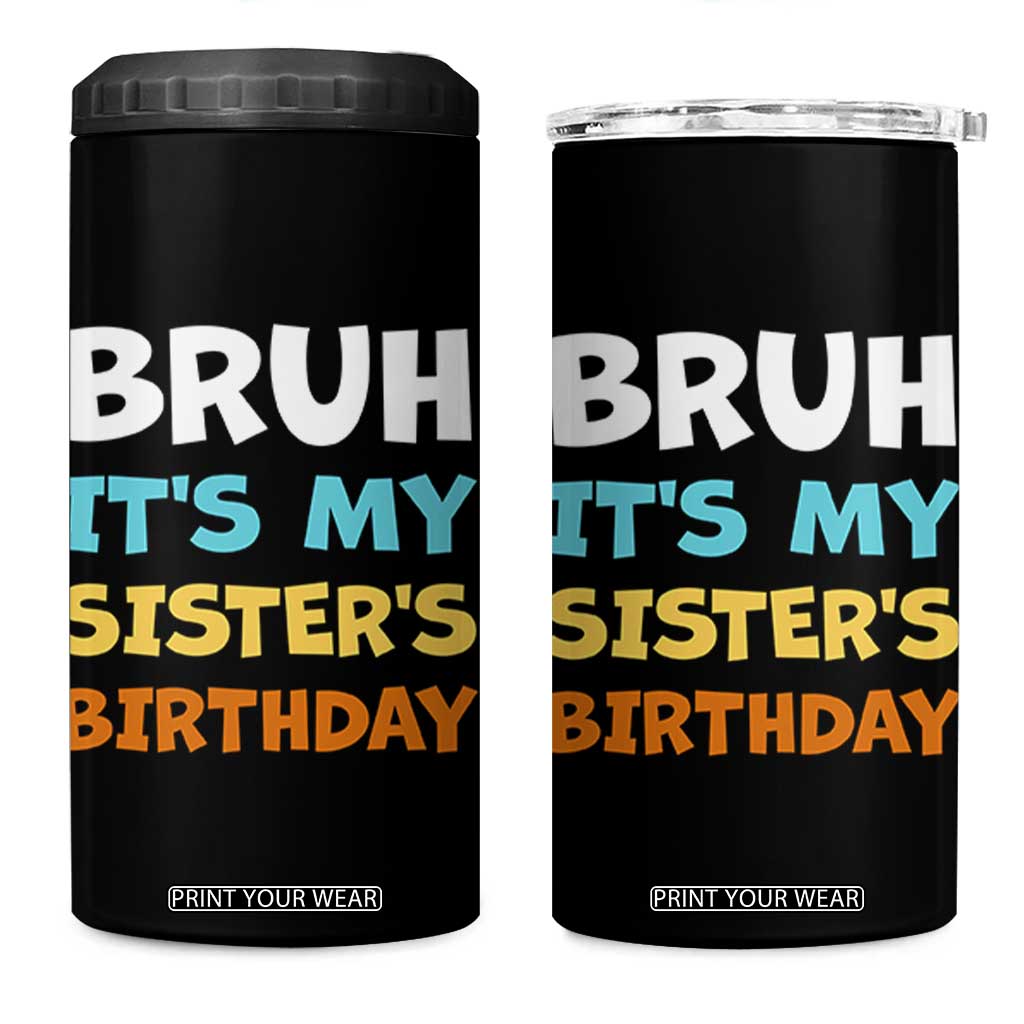 Funny Brother 4 in 1 Can Cooler Tumbler Bruh Its My Sisters Birthday Meme TS10 One Size: 16 oz Black Print Your Wear