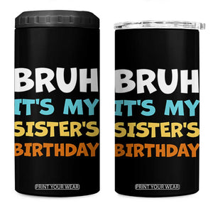 Funny Brother 4 in 1 Can Cooler Tumbler Bruh Its My Sisters Birthday Meme TS10 One Size: 16 oz Black Print Your Wear