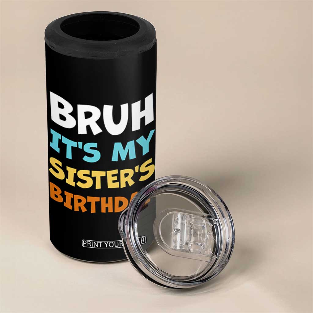 Funny Brother 4 in 1 Can Cooler Tumbler Bruh Its My Sisters Birthday Meme TS10 Print Your Wear