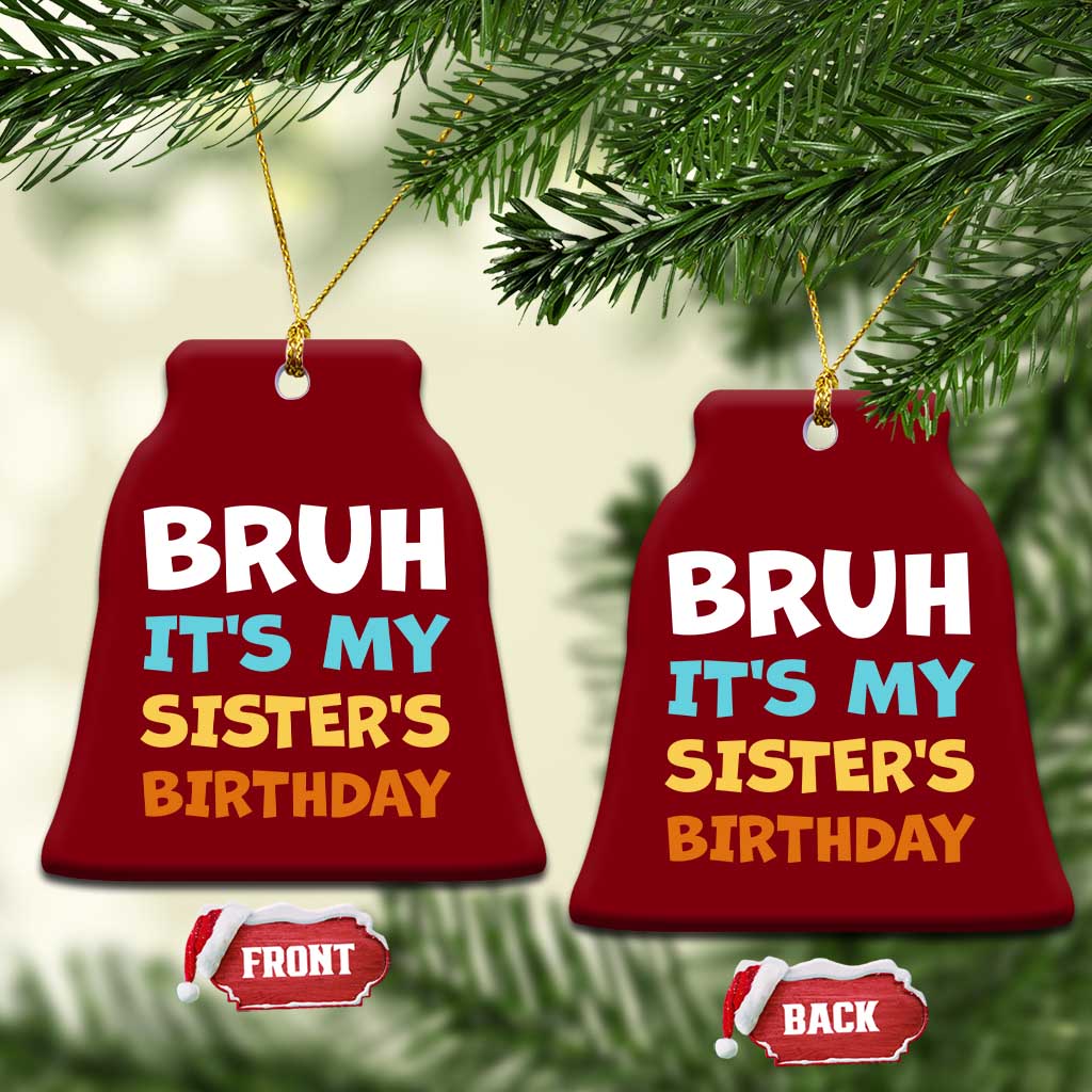 Funny Brother Ceramic Ornament Bruh Its My Sisters Birthday Meme TS10 Print Your Wear