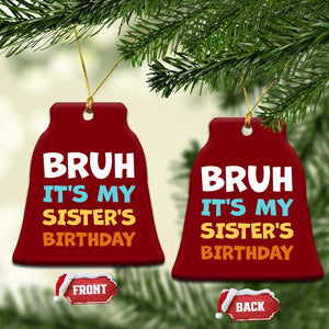Funny Brother Ceramic Ornament Bruh Its My Sisters Birthday Meme TS10 Print Your Wear