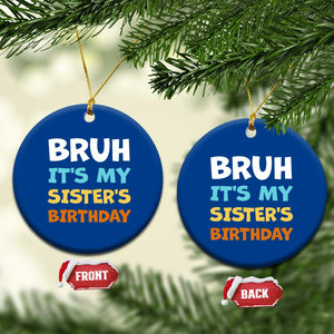 Funny Brother Ceramic Ornament Bruh Its My Sisters Birthday Meme TS10 1pc Blue Print Your Wear