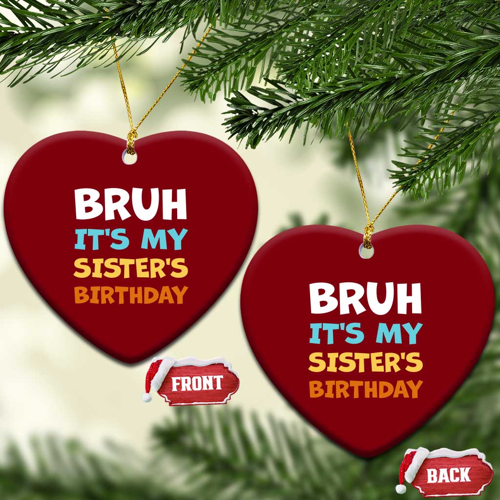 Funny Brother Ceramic Ornament Bruh Its My Sisters Birthday Meme TS10 Print Your Wear