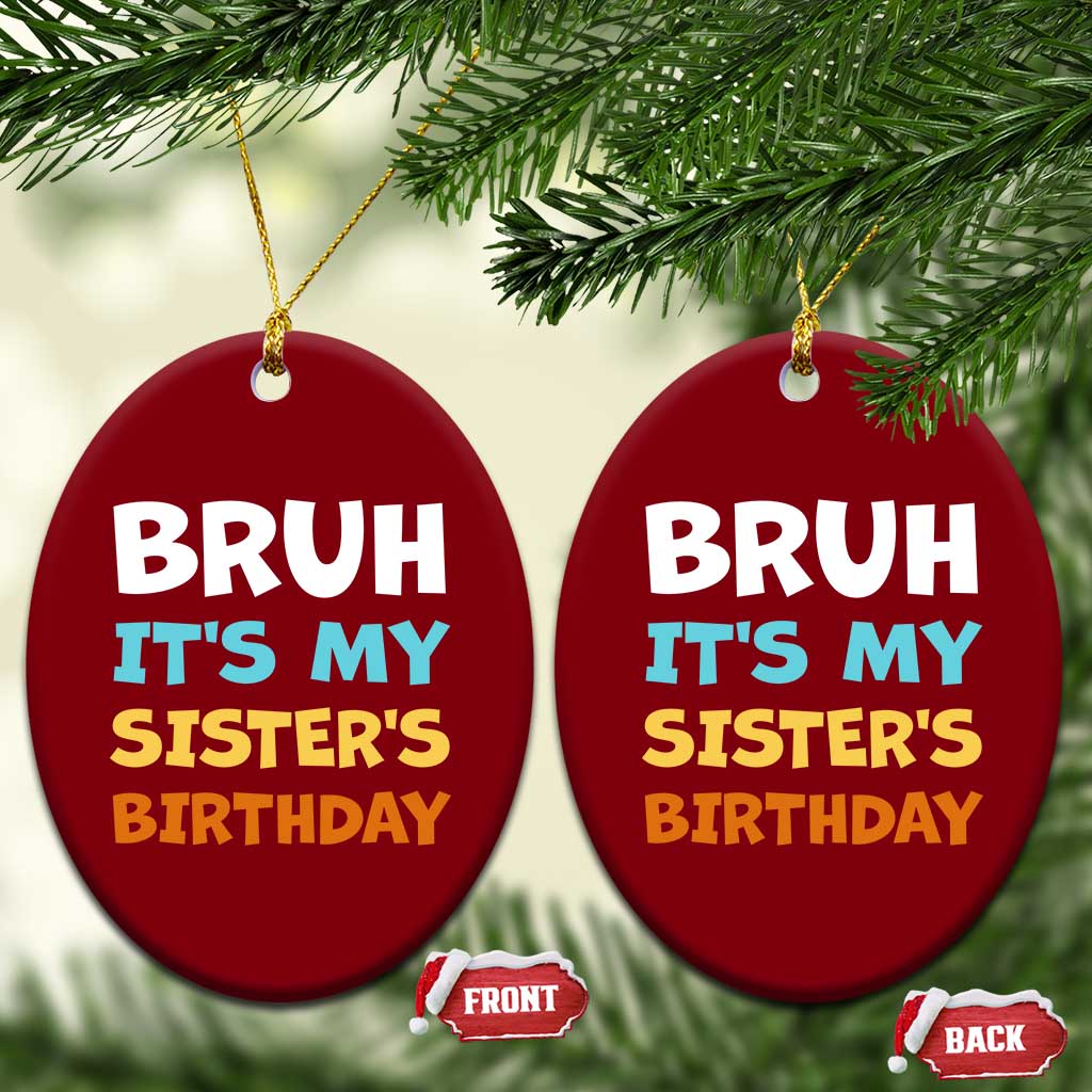 Funny Brother Ceramic Ornament Bruh Its My Sisters Birthday Meme TS10 Print Your Wear