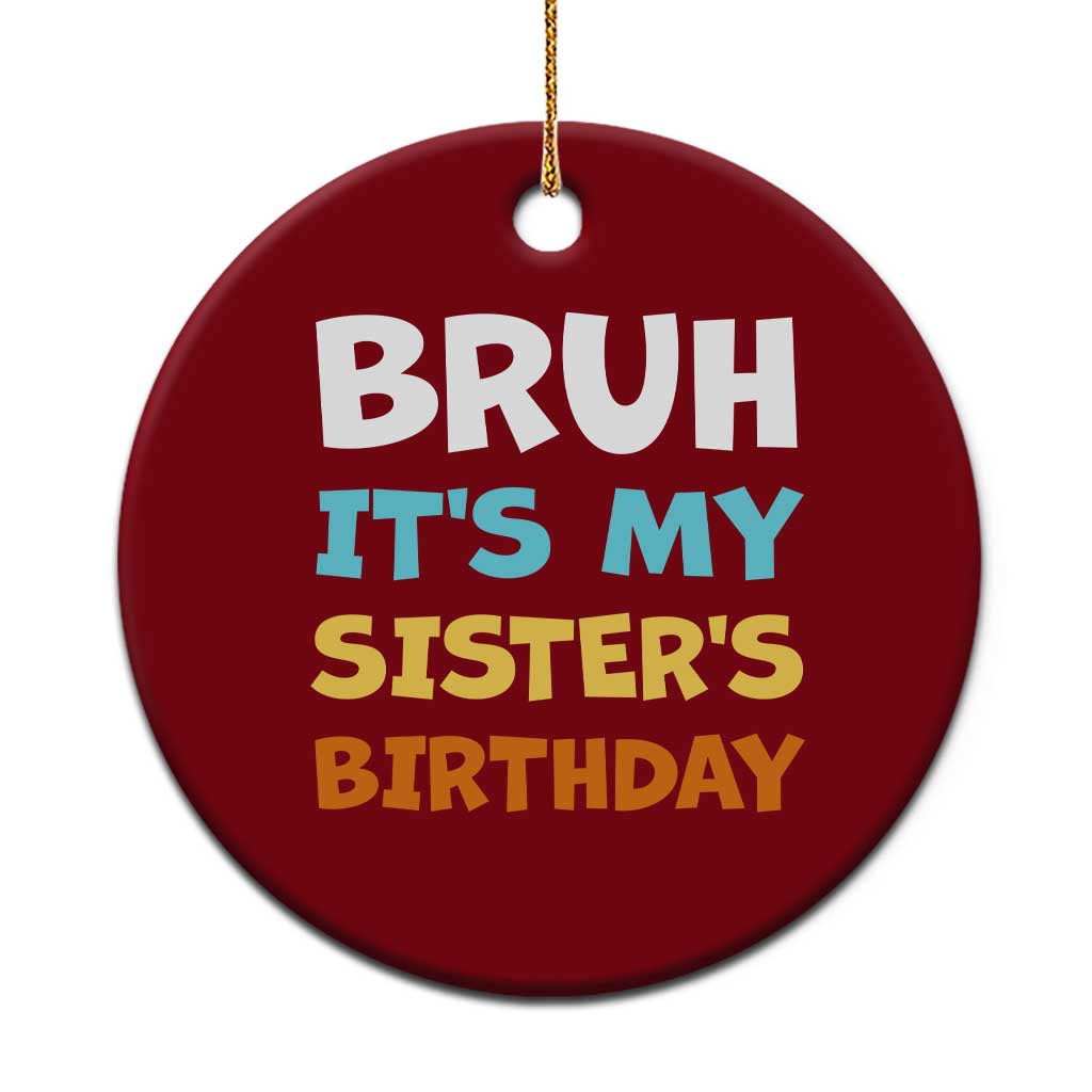 Funny Brother Ceramic Ornament Bruh Its My Sisters Birthday Meme TS10 1pc Red Print Your Wear