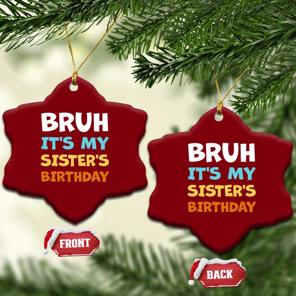 Funny Brother Ceramic Ornament Bruh Its My Sisters Birthday Meme TS10 Print Your Wear