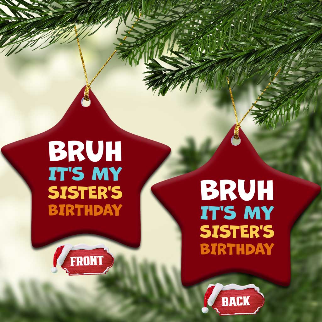 Funny Brother Ceramic Ornament Bruh Its My Sisters Birthday Meme TS10 Print Your Wear
