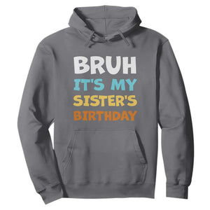 Funny Brother Hoodie Bruh Its My Sisters Birthday Meme TS10 Charcoal Print Your Wear