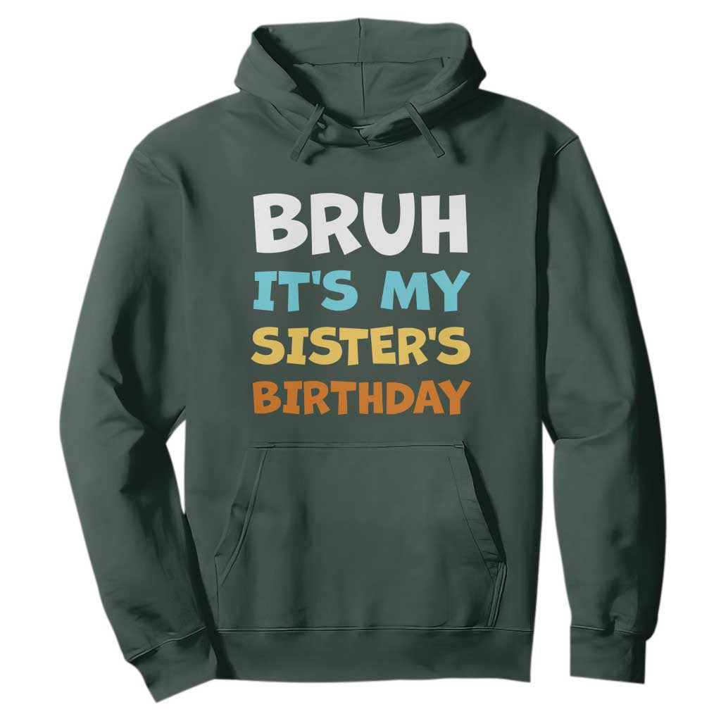 Funny Brother Hoodie Bruh Its My Sisters Birthday Meme TS10 Dark Forest Green Print Your Wear